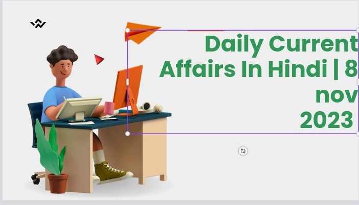 Daily Current Affairs In Hindi | 8 Nov 2023